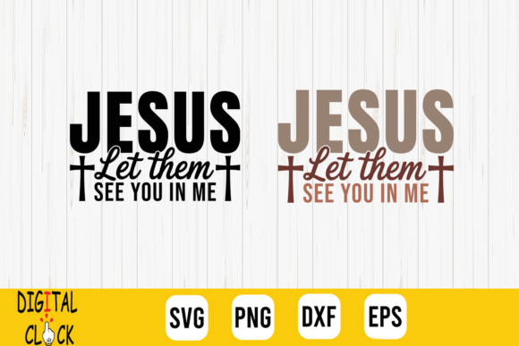 Jesus Let Them See You in Me: Faithful Graphics for Creative Projects