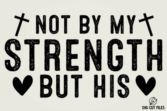 Not My Strength but His Christian SVG for Graphics and Crafts